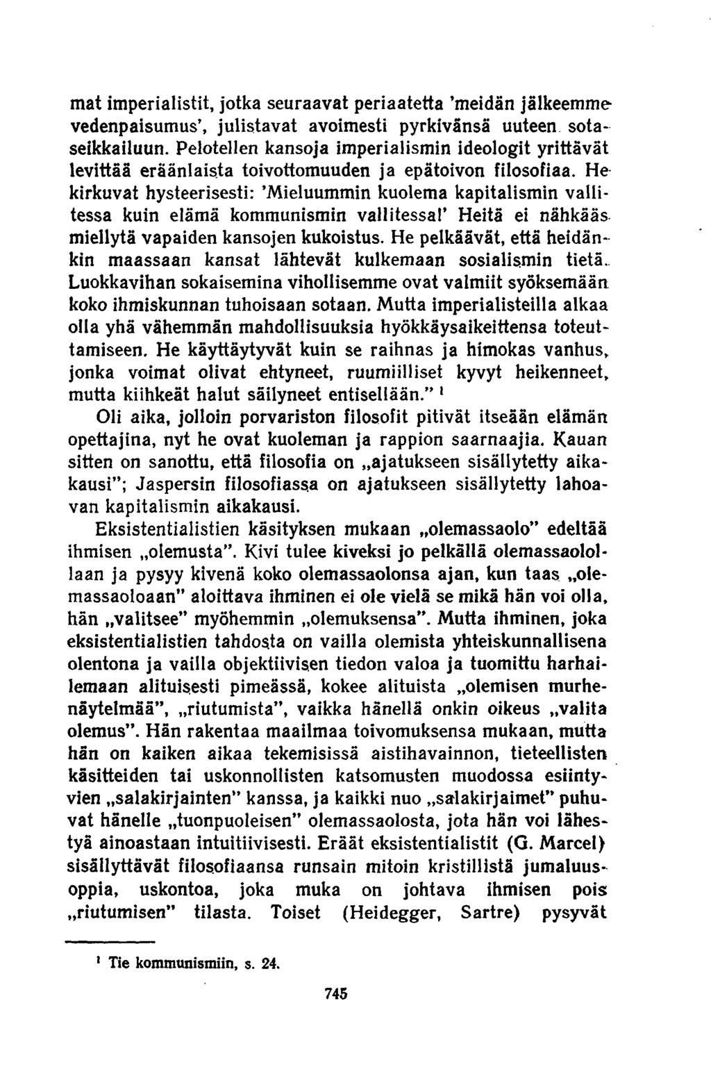 mat imperialistit, jotka seuraavat periaatetta meidän jälkeemme vedenpaisumus, julistavat avoimesti pyrkivänsä uuteen sotaseikkailuun.