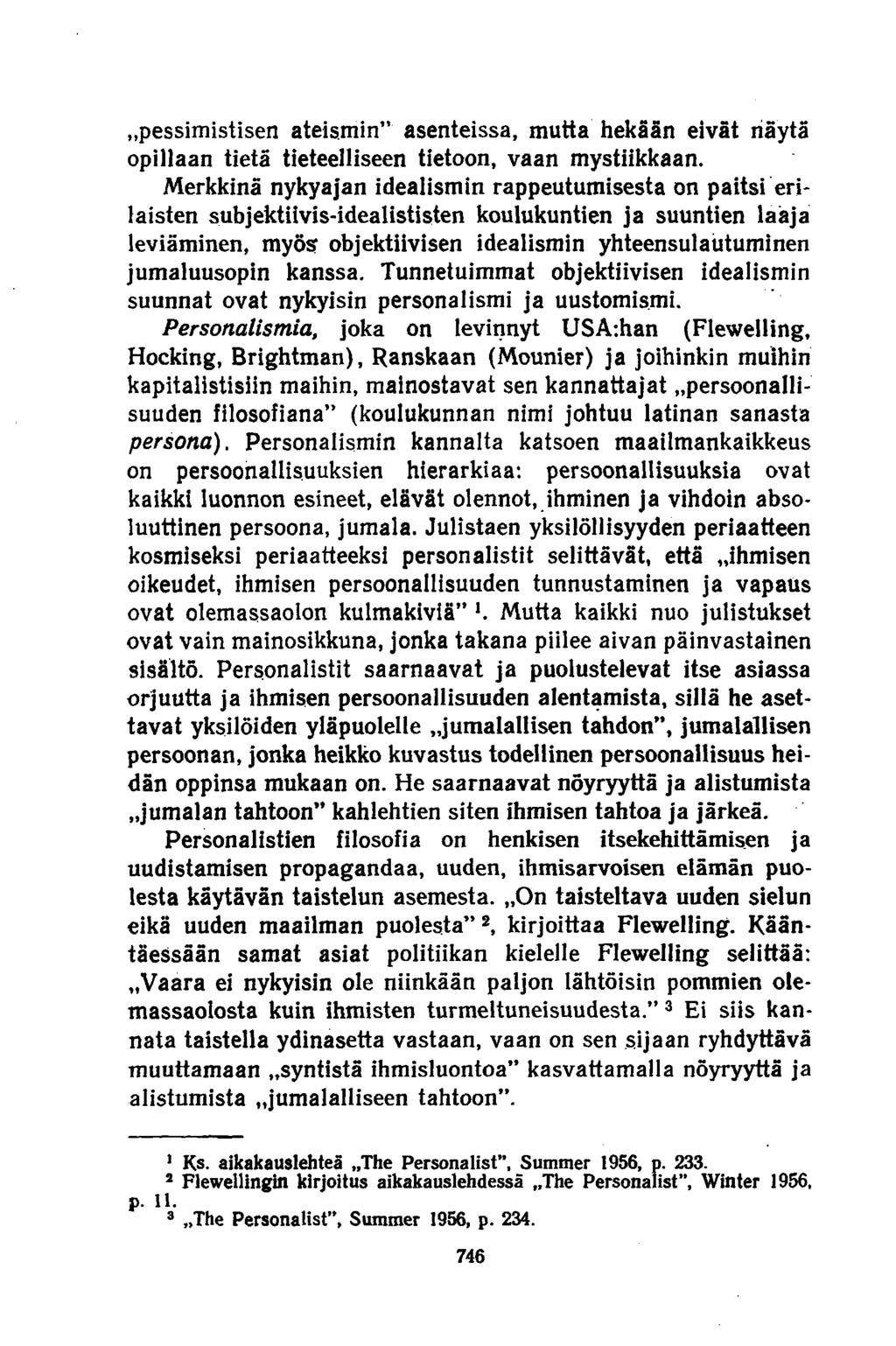 »pessimistisen ateismin asenteissa, mutta hekään eivät näytä opillaan tietä tieteelliseen tietoon, vaan mystiikkaan.