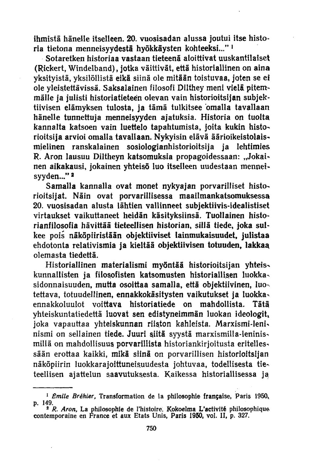 ihmistä hänelle itselleen. 20. vuosisadan alussa joutui itse historia tietona menneisyydestä hyökkäysten kohteeksi.
