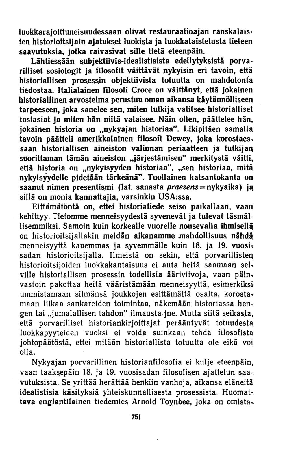 luokkarajoittuneisuudessaan olivat restauraatioajan ranskalaisten historioitsijain ajatukset luokista ja luokkataistelusta tieteen saavutuksia, jotka raivasivat sille tietä eteenpäin.