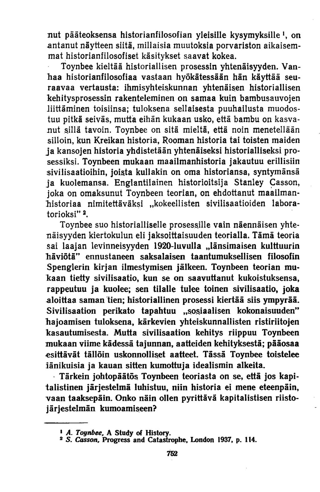 nut pääteoksensa historianfilosofian yleisille kysymyksille', on antanut näytteen siitä, millaisia muutoksia porvariston aikaisemmat historianfilosofiset käsitykset saavat kokea.