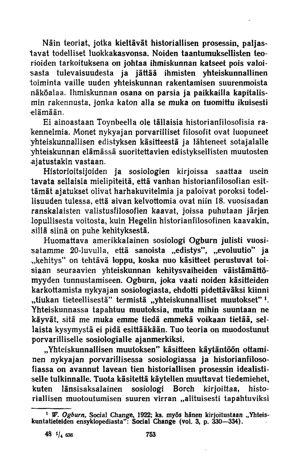 Näin teoriat, jotka kieltävät historiallisen prosessin, paljastavat todelliset luokkakasvonsa.
