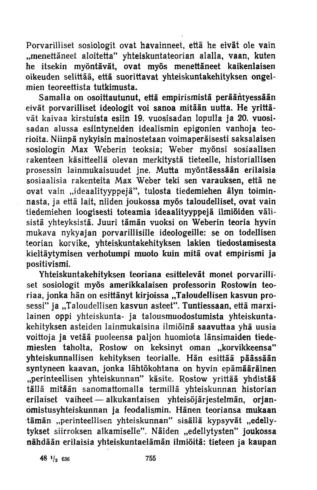 Porvarilliset sosiologit ovat havainneet, että he eivät ole vain»menettäneet aloitetta" yhteiskuntateorian alalla, vaan, kuten he itsekin myöntävät, ovat myös menettäneet kaikenlaisen oikeuden