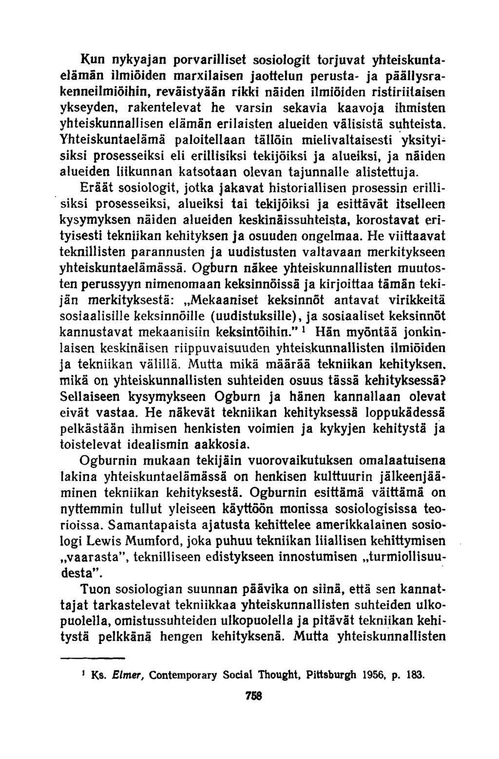 Kun nykyajan porvarilliset sosiologit torjuvat yhteiskuntaelämän ilmiöiden marxilaisen jaottelun perusta- ja päällysrakenneilmiöihin, reväistyään rikki näiden ilmiöiden ristiriitaisen ykseyden,