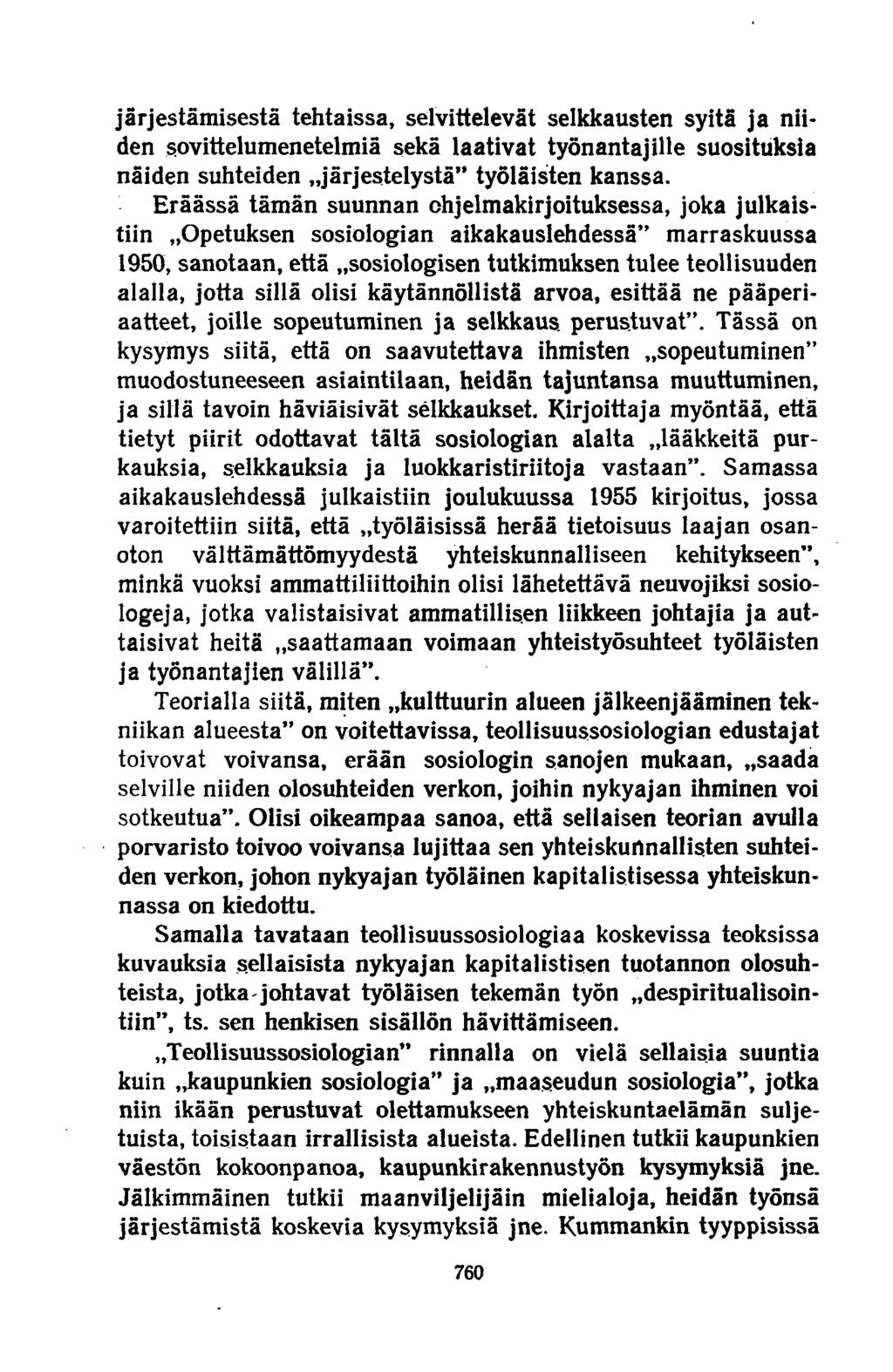 järjestämisestä tehtaissa, selvittelevät selkkausten syitä ja niiden sovittelumenetelmiä sekä laativat työnantajille suosituksia näiden suhteiden.järjestelystä työläisten kanssa.