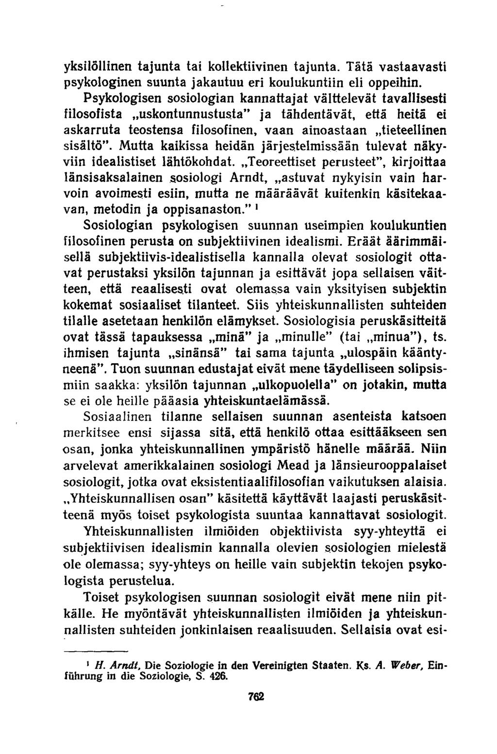 yksilöllinen tajunta tai kollektiivinen tajunta. Tätä vastaavasti psykologinen suunta jakautuu eri koulukuntiin eli oppeihin.