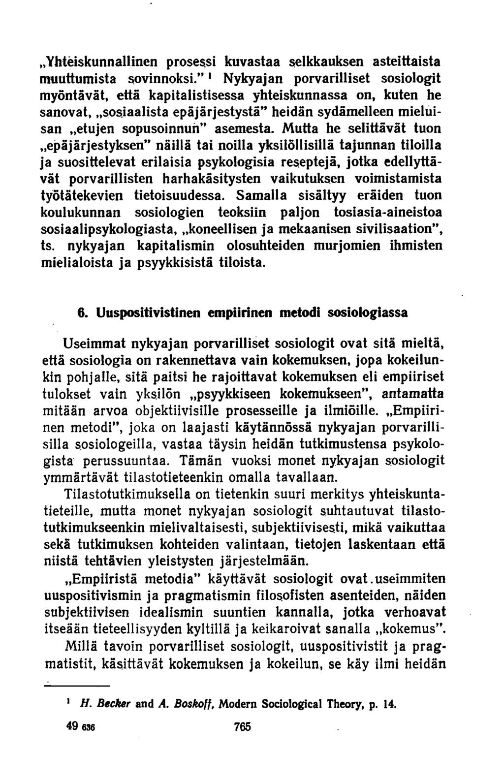 »Yhteiskunnallinen prosessi kuvastaa selkkauksen asteittaista muuttumista sovinnoksi.