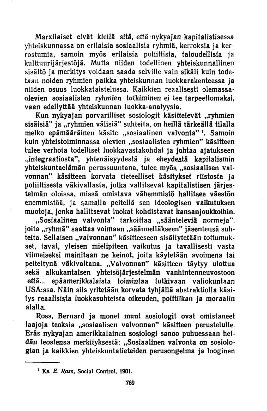 Marxilaiset eivät kiellä sitä, että nykyajan kapitalistisessa yhteiskunnassa on erilaisia sosiaalisia ryhmiä, kerroksia ja kerrostumia, samoin myös.