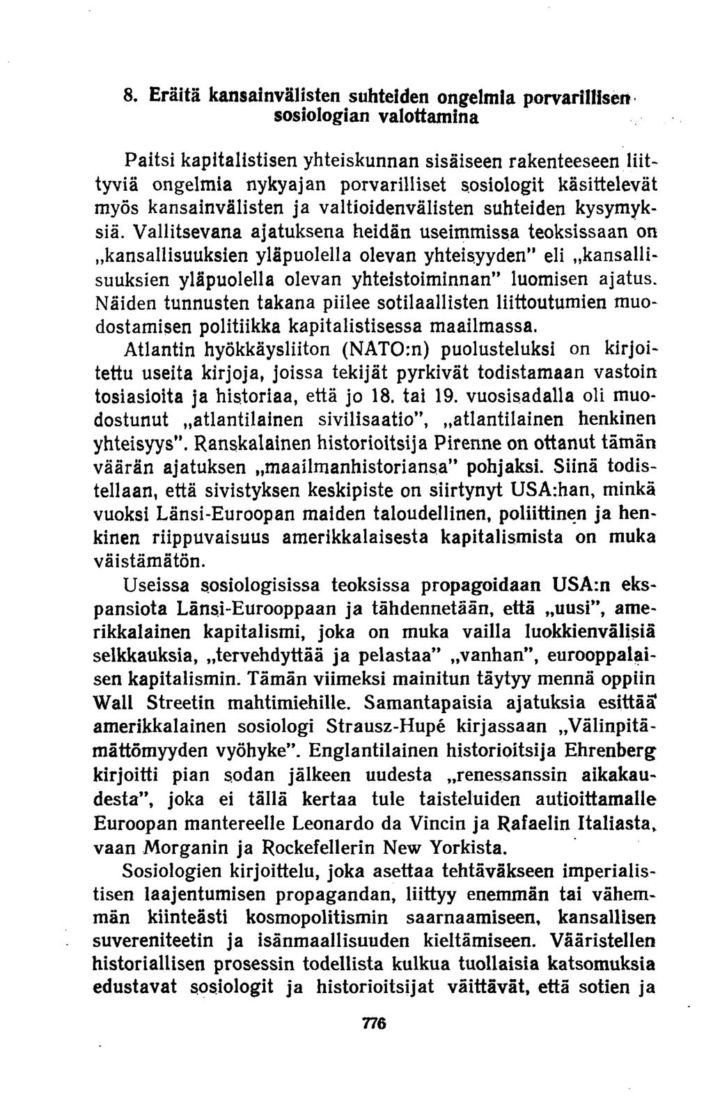 8. Eräitä kansainvälisten suhteiden ongelmia porvarillisen sosiologian valottamina Paitsi kapitalistisen yhteiskunnan sisäiseen rakenteeseen liittyviä ongelmia nykyajan porvarilliset sosiologit
