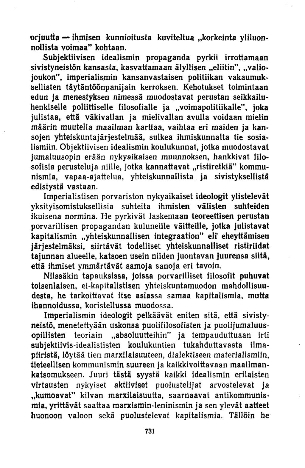 orjuutta ihmisen kunnioitusta kuviteltua..korkeinta yliluonnollista voimaa kohtaan. Subjektiivisen idealismin propaganda pyrkii irrottamaan sivistyneistön kansasta, kasvattamaan älyllisen.