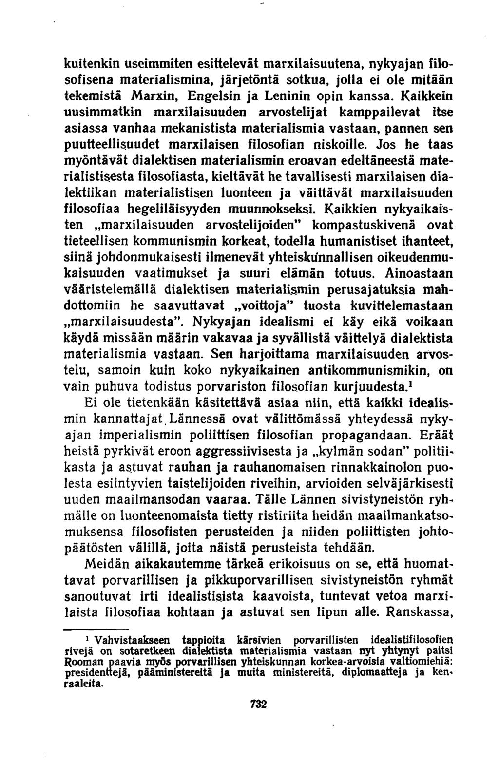 kuitenkin useimmiten esittelevät marxilaisuutena, nykyajan filosofisena materialismina, järjetöntä sotkua, jolla ei ole mitään tekemistä Marxin, Engelsin ja Leninin opin kanssa.