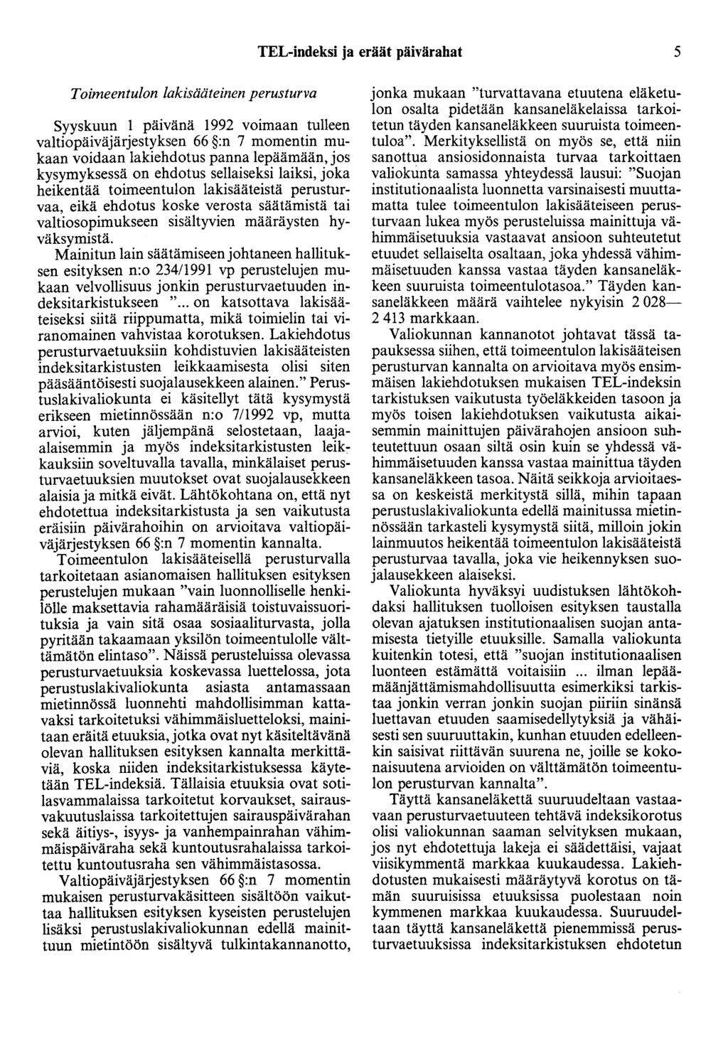 TEL-indeksi ja eräät päivärahat 5 Toimeentulon lakisääteinen perusturva Syyskuun 1 päivänä 1992 voimaan tulleen valtiopäiväjärjestyksen 66 :n 7 momentin mukaan voidaan lakiehdotus panna lepäämään,