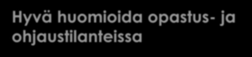 Hyvä huomioida opastus- ja ohjaustilanteissa Kontaktin ja luottamuksen syntyminen on