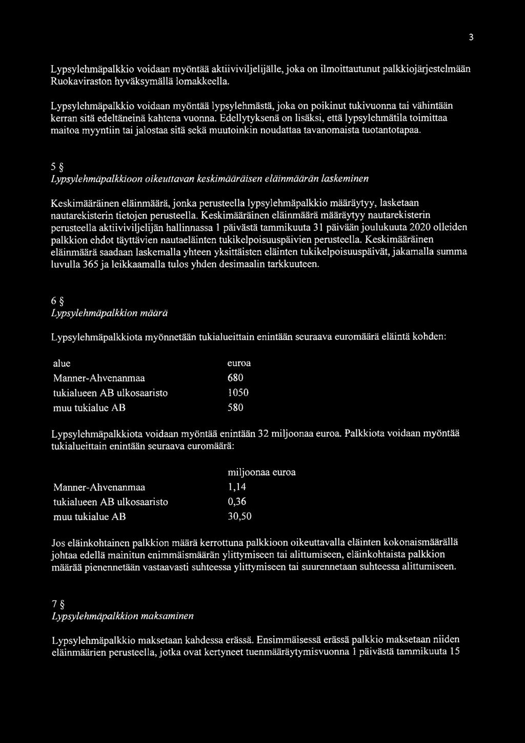 Edellytyksenä on lisäksi, että lypsylehmätila toimittaa maitoa myyntiin tai jalostaa sitä sekä muutoinkin noudattaa tavanomaista tuotantotapaa.