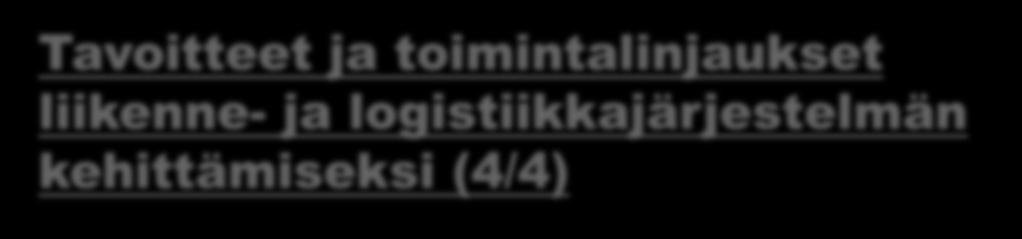 Tavitteet ja timintalinjaukset liikenne- ja lgistiikkajärjestelmän kehittämiseksi (4/4) VR Grup Phjis-Sumi tukee liikenteen päästöjen vähentämistä ja kestävien liikkumis- ja kuljetusmutjen