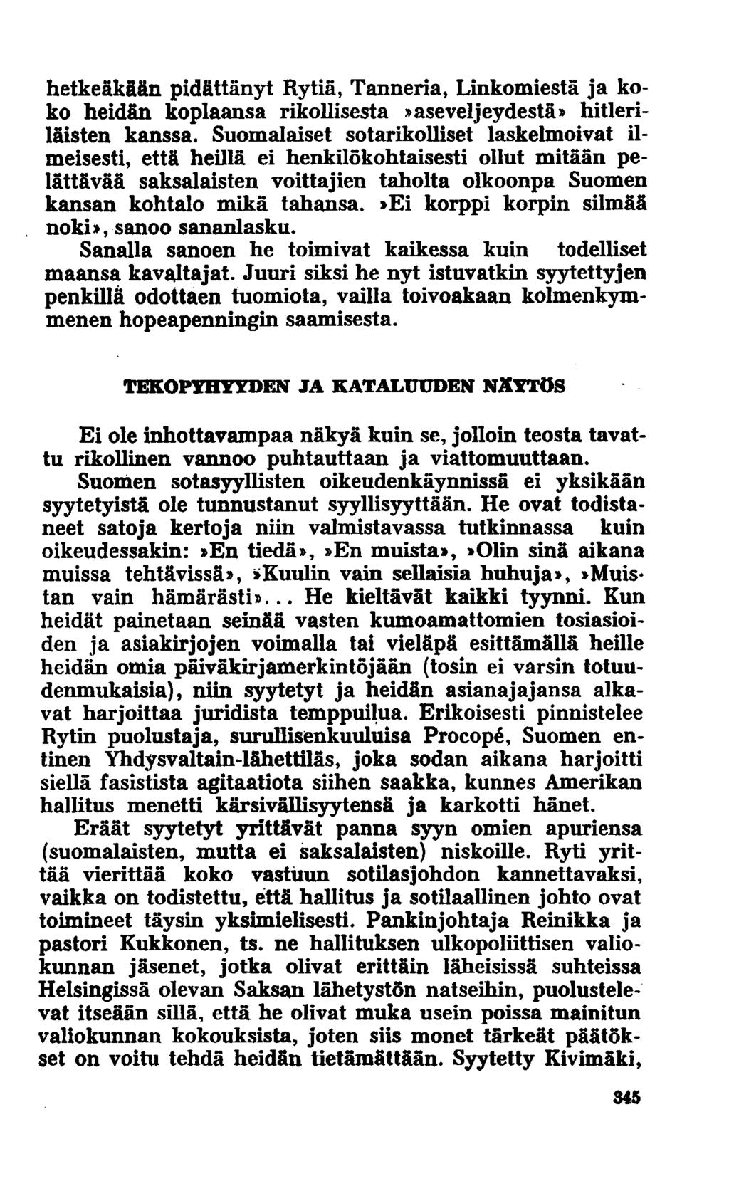 hetkeäkään pidättänyt Rytiä, Tanneria, Linkomiestä ja koko heidän koplaansa rikollisesta»aseveljeydestä» hitleriläisten kanssa.
