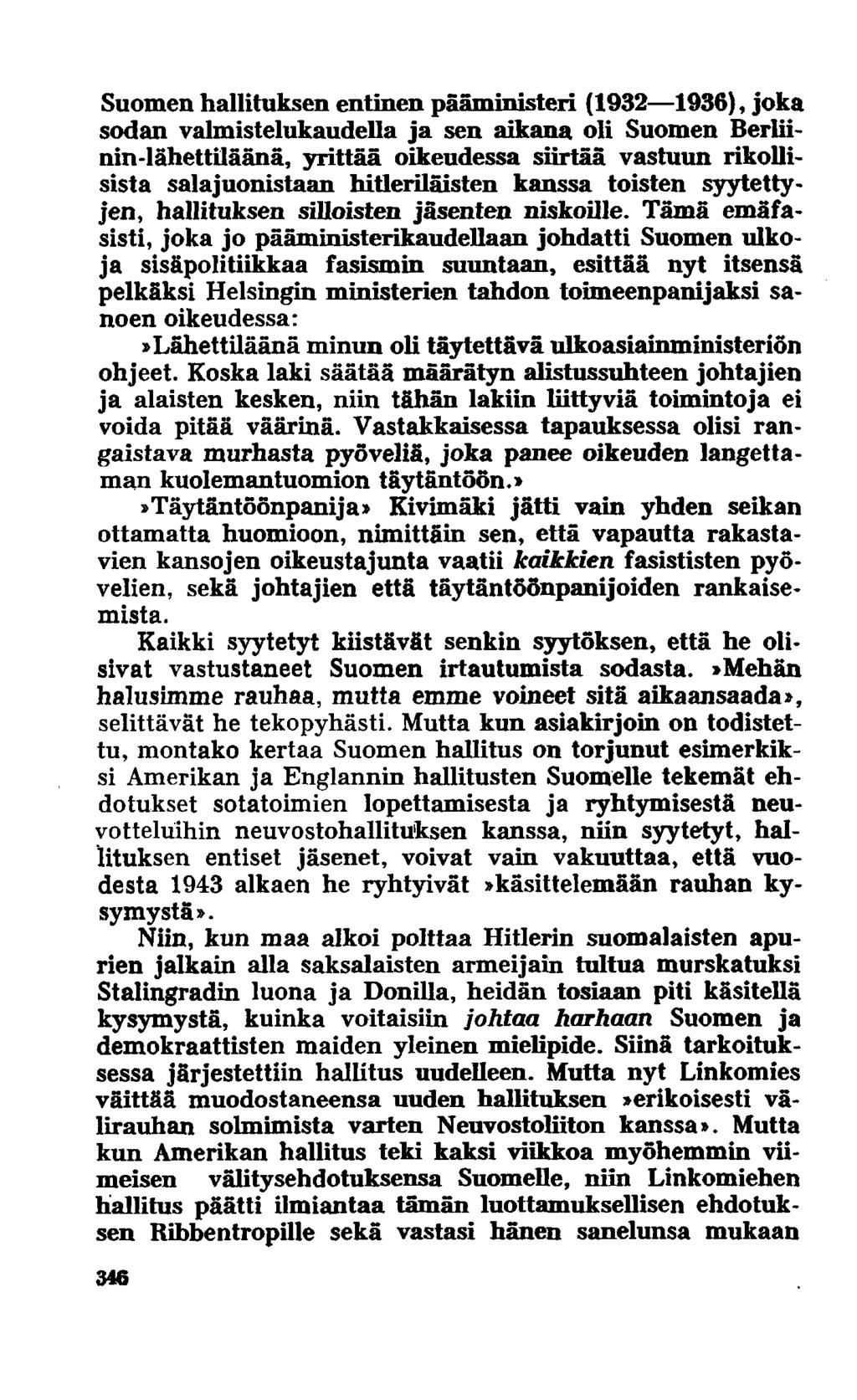 Suomen hallituksen entinen pääministeri (1932 1936), joka sodan valmistelukaudella ja sen aikana oli Suomen Berliinin-lähettiläänä, yrittää oikeudessa siirtää vastuun rikollisista salajuonistaan