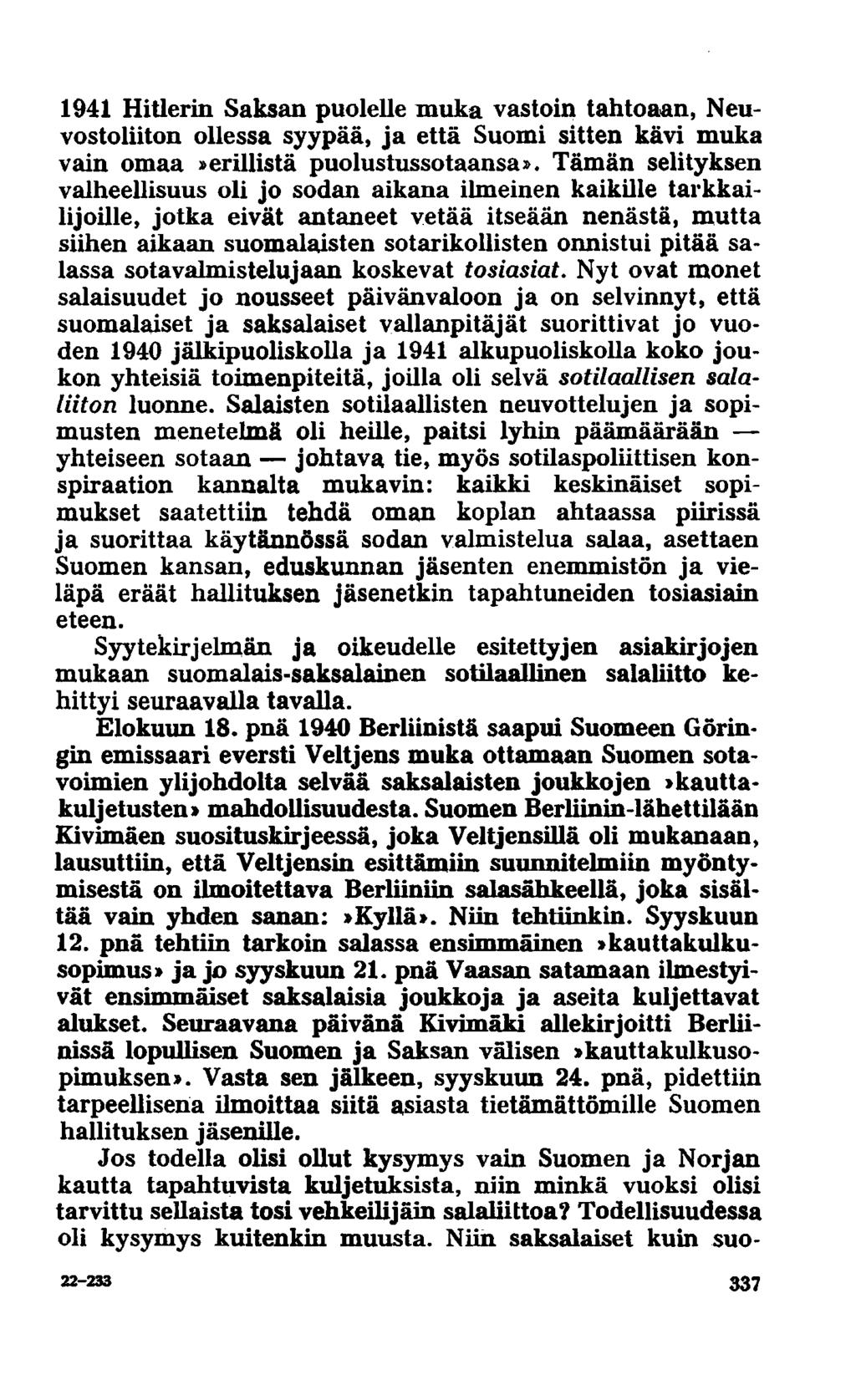 1941 Hitlerin Saksan puolelle muka vastoin tahtoaan, Neuvostoliiton ollessa syypää, ja että Suomi sitten kävi muka vain omaa»erillistä puolustussotaansa».