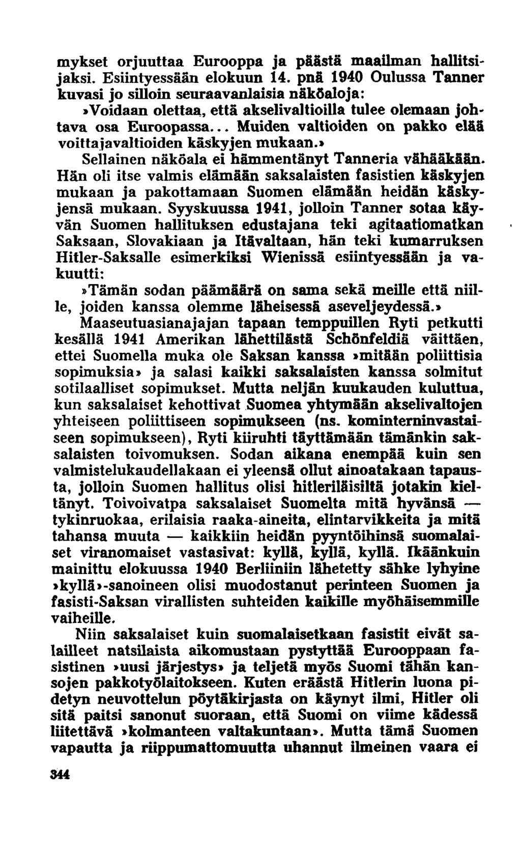 mykset orjuuttaa Eurooppa ja päästä maailman hallitsi' jaksi. Esiintyessään elokuun 14.