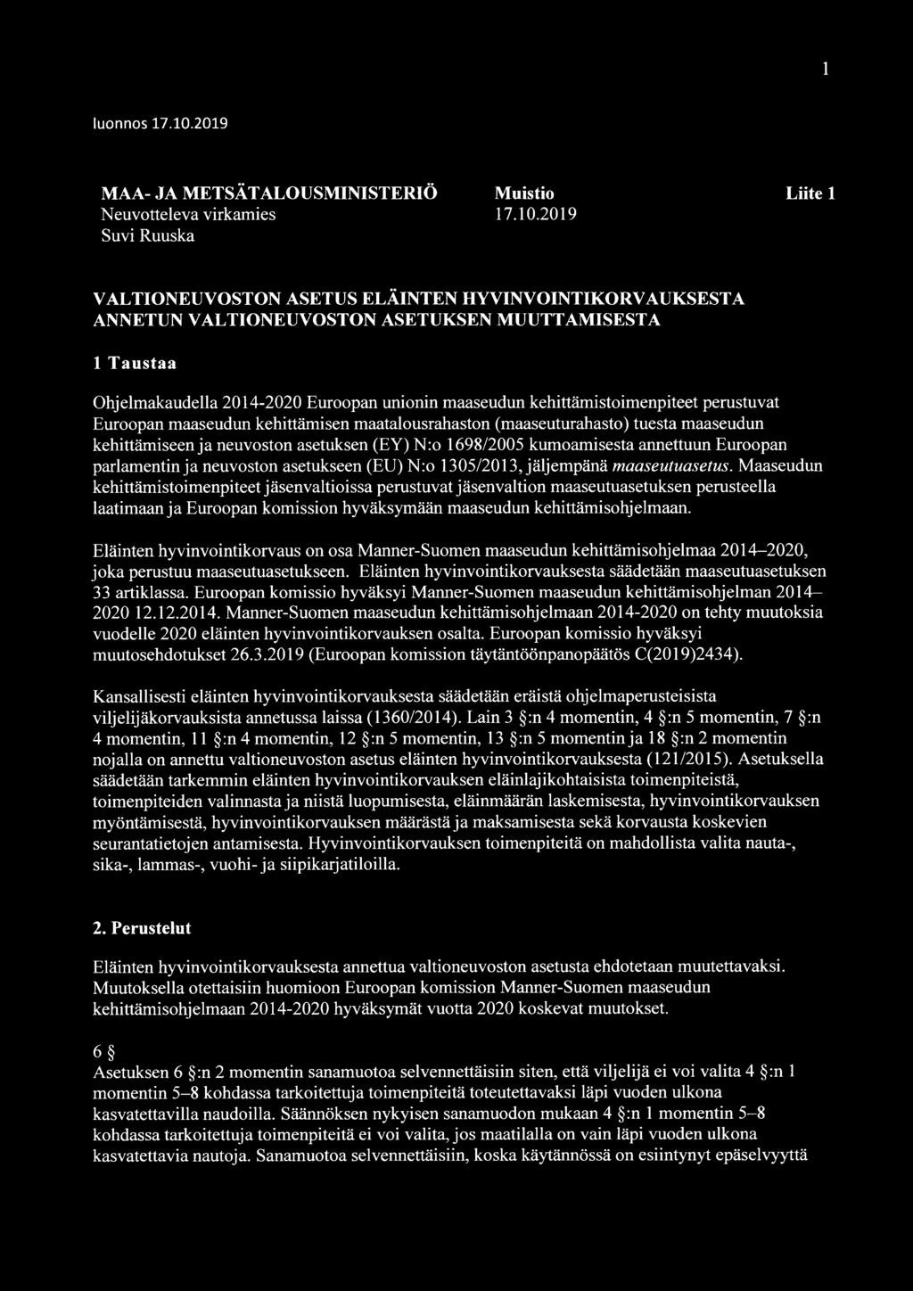 2019 Suvi Ruuska Liite 1 VALTIONEUVOSTON ASETUS ELÄINTEN HYVINVOINTIKORVAUKSESTA ANNETUN VALTIONEUVOSTON ASETUKSEN MUUTTAMISESTA 1 Taustaa Ohjelmakaudella 2014-2020 Euroopan unionin maaseudun