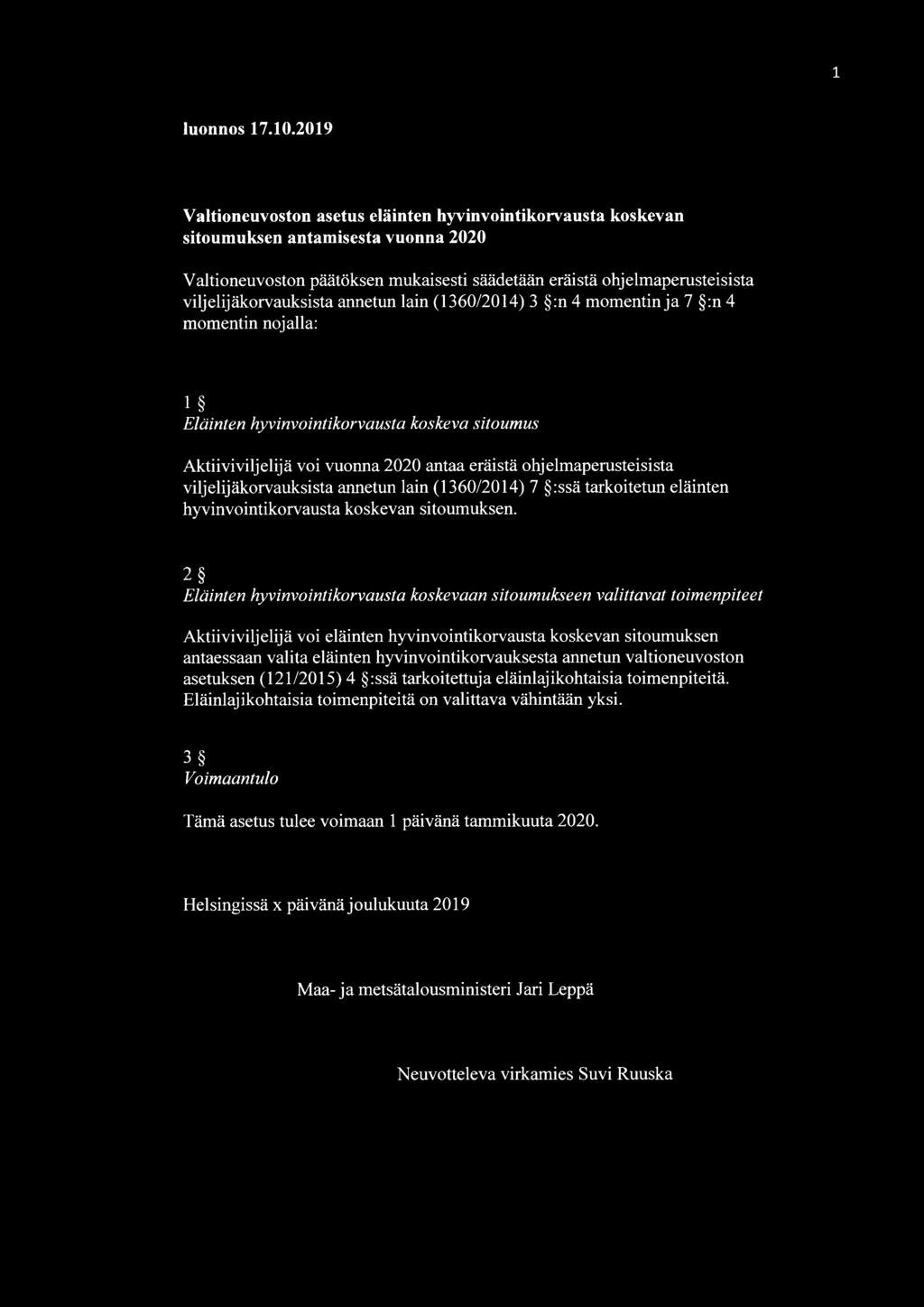 sta annetun lain (1360/2014) 3 :n 4 momentin ja 7 :n 4 momentin nojalla: 1 Eläinten hyvinvointikorvausta koskeva sitoumus Aktiiviviljelijä voi vuonna 2020 antaa eräistä ohjelmaperusteisista vilj elij