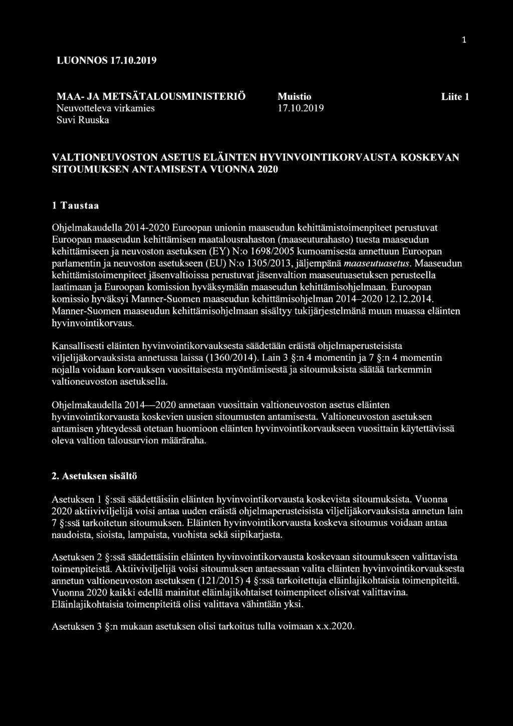 2019 Suvi Ruuska VALTIONEUVOSTON ASETUS ELÄINTEN HYVINVOINTIKORVAUSTA KOSKEVAN SITOUMUKSEN ANTAMISESTA VUONNA 2020 1 Taustaa Ohjelmakaudella 2014-2020 Euroopan unionin maaseudun