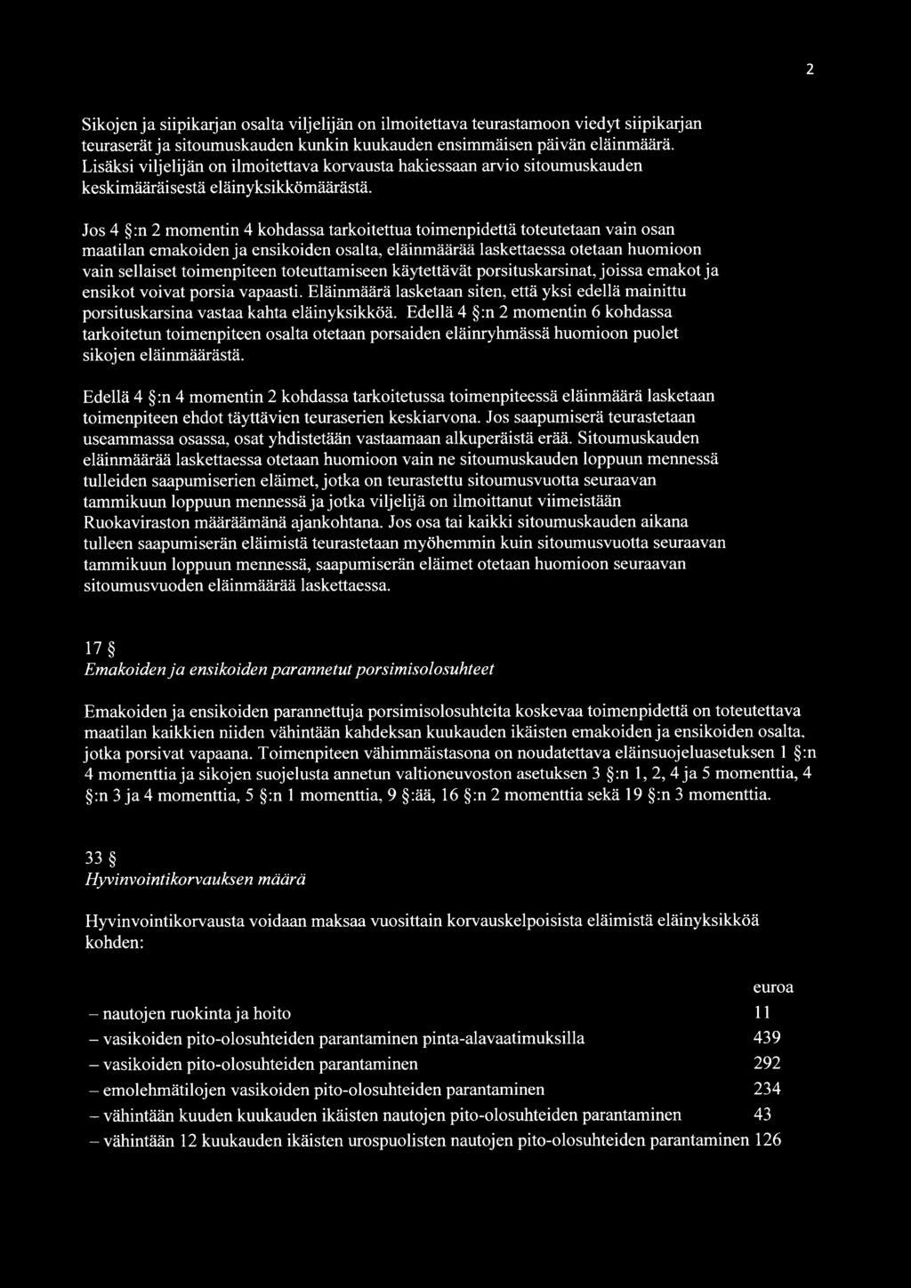 Jos 4 :n 2 momentin 4 kohdassa tarkoitettua toimenpidettä toteutetaan vain osan maatilan emakoiden ja ensikoiden osalta, eläinmäärää laskettaessa otetaan huomioon vain sellaiset toimenpiteen