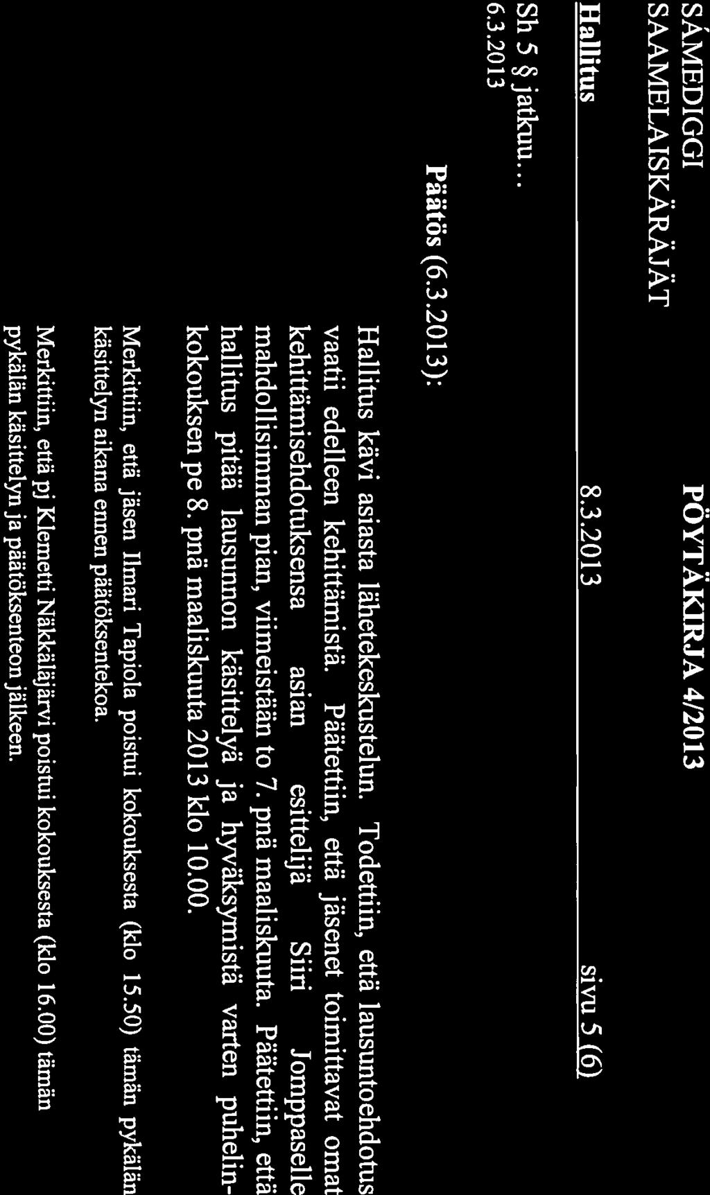 SÄMEDIGGI PÖYTÄKIRJA 4/2013 Hallitus 8.3.20 13 sivu 5 (6) Sh 5 jatkuu... 6.3.2013 Päätös (6.3.2013): Hallitus kävi asiasta lähetekeskustelun.
