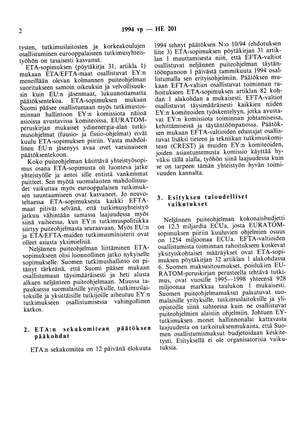 2 1994 vp - HE 201 tysten, tutkimuslaitosten ja korkeakoulujen osallistuminen eurooppalaiseen tutkimusyhteistyöhön on tasaisesti kasvanut.