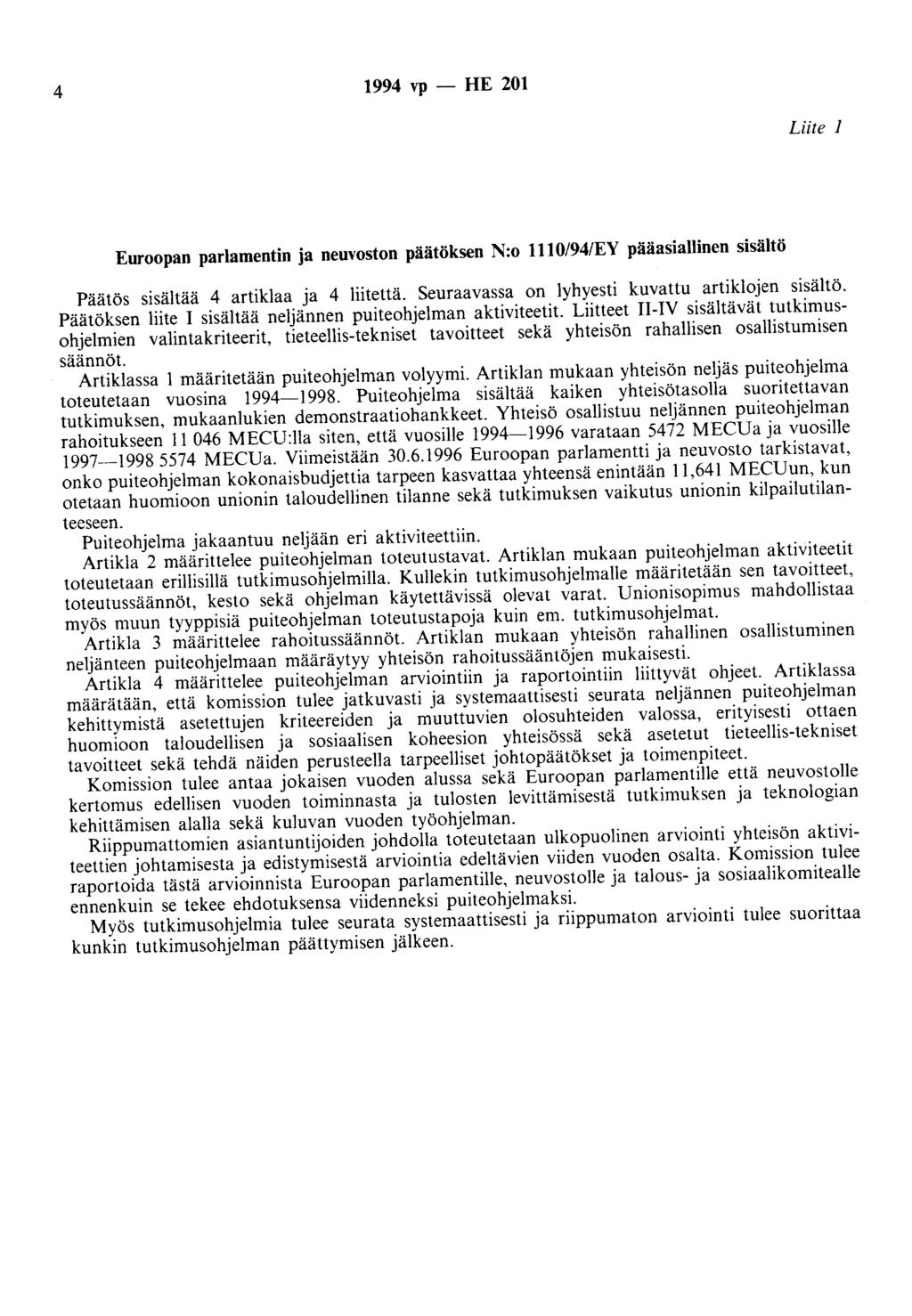 4 1994 vp - HE 201 Liite 1 Euroopan parlamentin ja neuvoston päätöksen N:o 1110/94/EY pääasiallinen sisältö Päätös sisältää 4 artiklaa ja 4 liitettä.