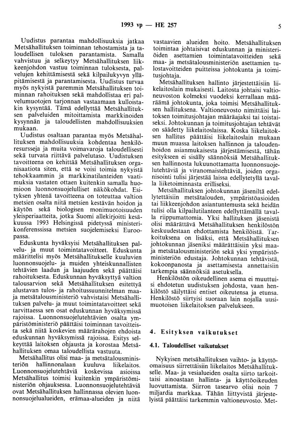 1993 vp -- HE 257 5 Uudistus parantaa mahdollisuuksia jatkaa Metsähallituksen toiminnan tehostamista ja taloudellisen tuloksen parantamista.