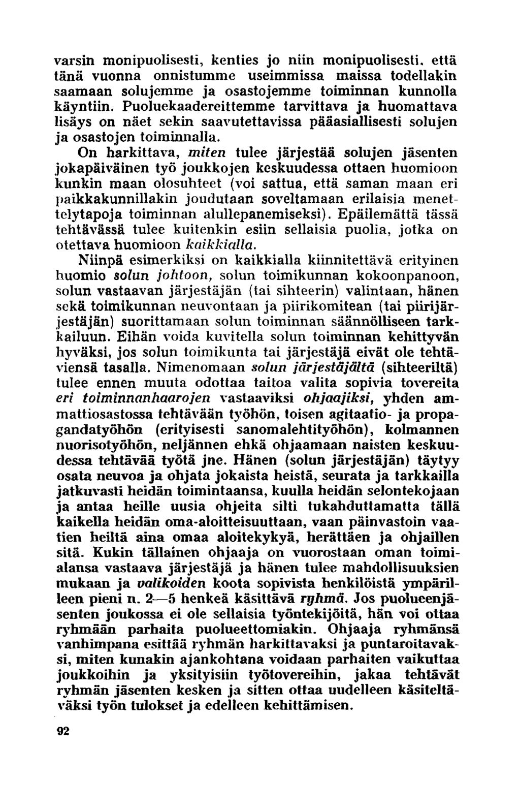 varsin monipuolisesti, kenties jo niin monipuolisesti, että tänä vuonna onnistumme useimmissa maissa todellakin saamaan solujcmme ja osastojemme toiminnan kunnolla käyntiin.