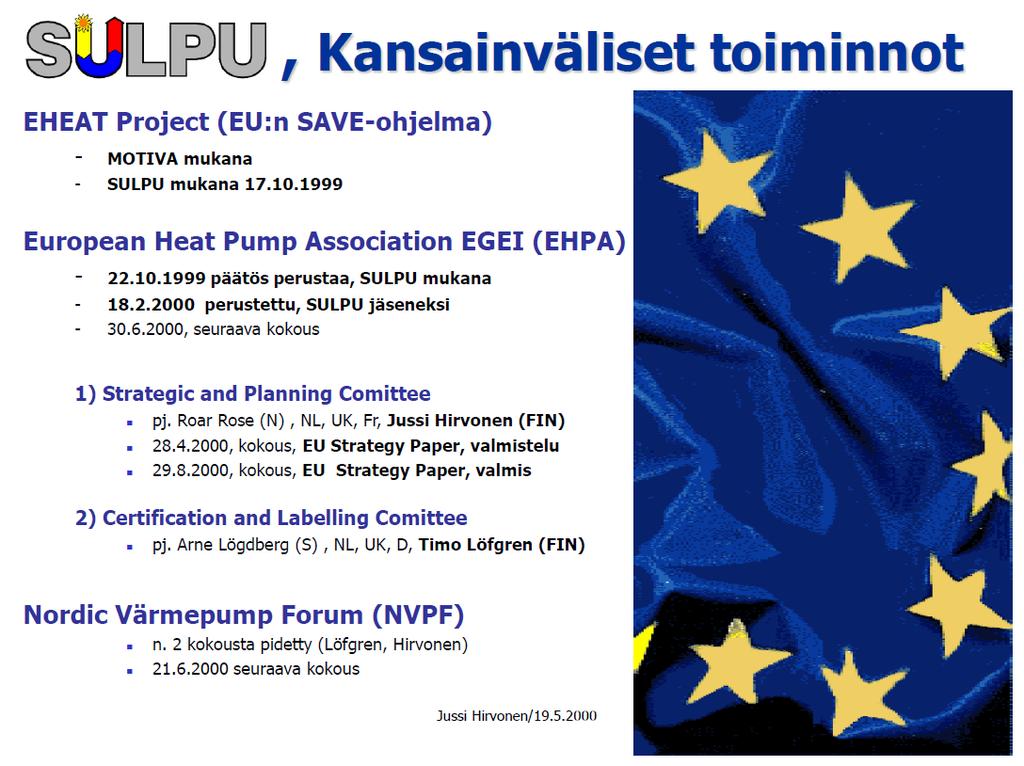 SULPU on ollut mukana vahvasti SULPU kansainvälisessä yhteistyössä. Osallistuminen EU:n SAVE- ohjelman EHEAT-projektiin yhdessä Motivan (Ilari Aho) kanssa jo v.