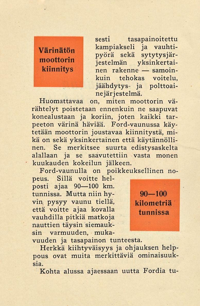 sesti tasapainoitettu kam Värinätön P iaks f. i " vauh *. ti pyora seka sytytysjärjestelmän yksinkertainen rakenne samoin- kuin tehokas voitelu, jäähdytys- ja polttoainejärjestelmä.