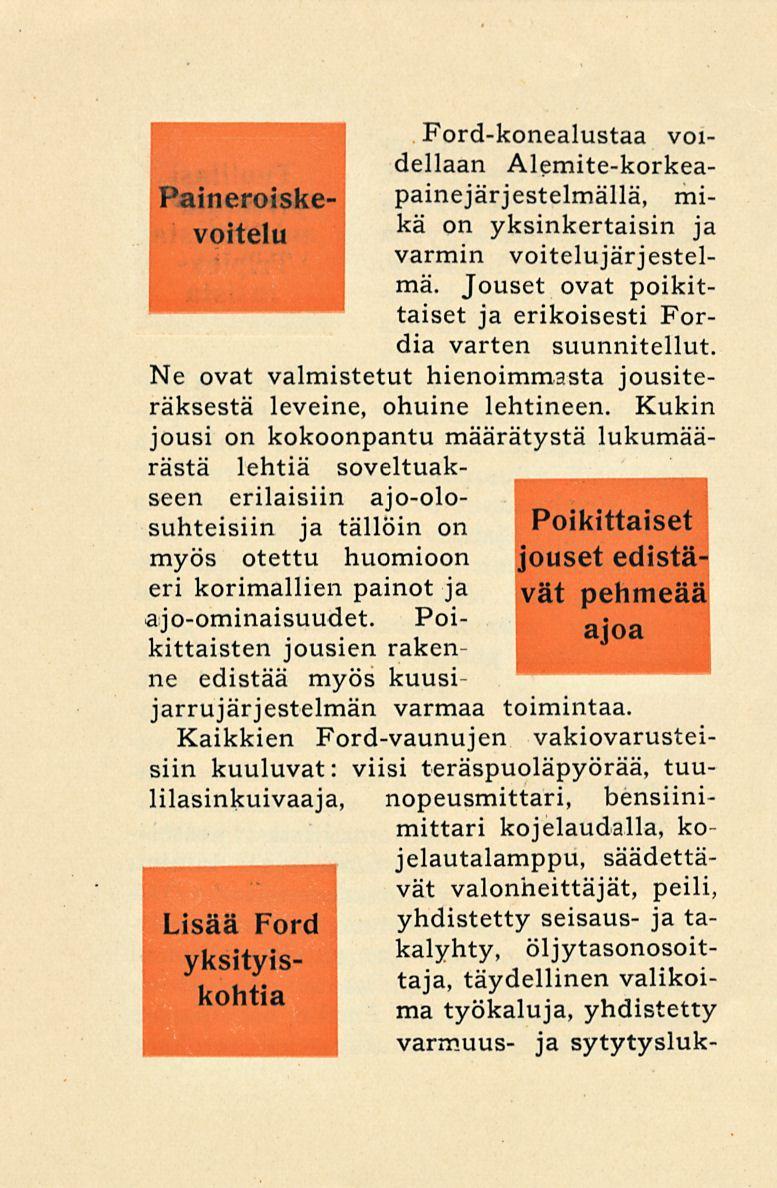 Ford-konealustaa voidellaan Alemite-korkeapainejärjestelmällä, mi- Paineroiskevoitelkä on yksinkertaisin ja varmin voitelujärjestelmä.