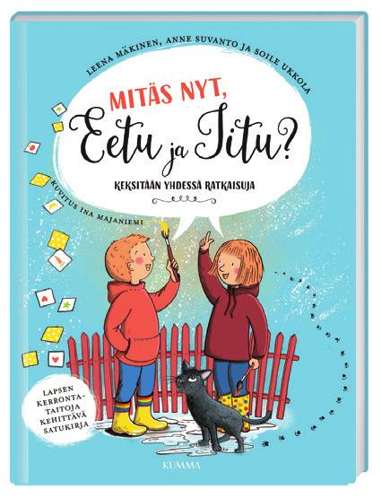Leena Mäkinen Anne Suvanto Soile Ukkola Mitäs nyt, Eetu ja Iitu? Kuvittaja: Ina Majaniemi 978-952-45