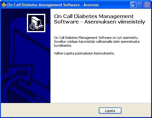 Kun On Call Diabetes Management Software- ohjelman asennus on valmis, ilmestyy näytölle seuraava ruutu. Paina Lopeta sulkeaksesi asennusohjelman. 2.