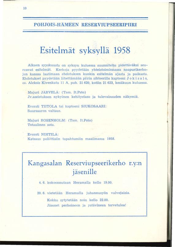 0 POHJOIS-HÄMEEN RESERVIUPSEERIPIIRI Esitelmät syksyllä 958 Alkaen syyskuusta on syksyn kuluessa suunniteltu pidettäväksi seur2.avat esitelmät.