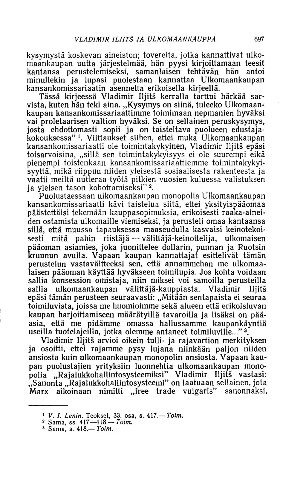 VLADIMIR ILJITS JA ULKOMAANKAUPPA 697 kysymystä koskevan aineiston; tovereita, jotka kannattivat ulkomaankaupan uutta järjestelmää, hän pyysi kirjoittamaan teesit kantansa perustelemiseksi,