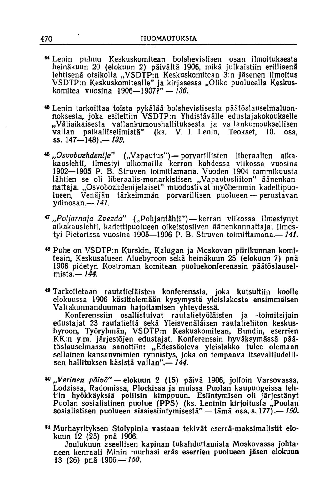 470 HUOMAUTUKSIA 44 Lenin puhuu Keskuskomitean bolshevistisen osan ilmoituksesta heinäkuun 20 (elokuun 2) päivältä 1906, mikä julkaistiin erillisenä lehtisenä otsikolla,,vsdtp:n Keskuskomitean 3:n