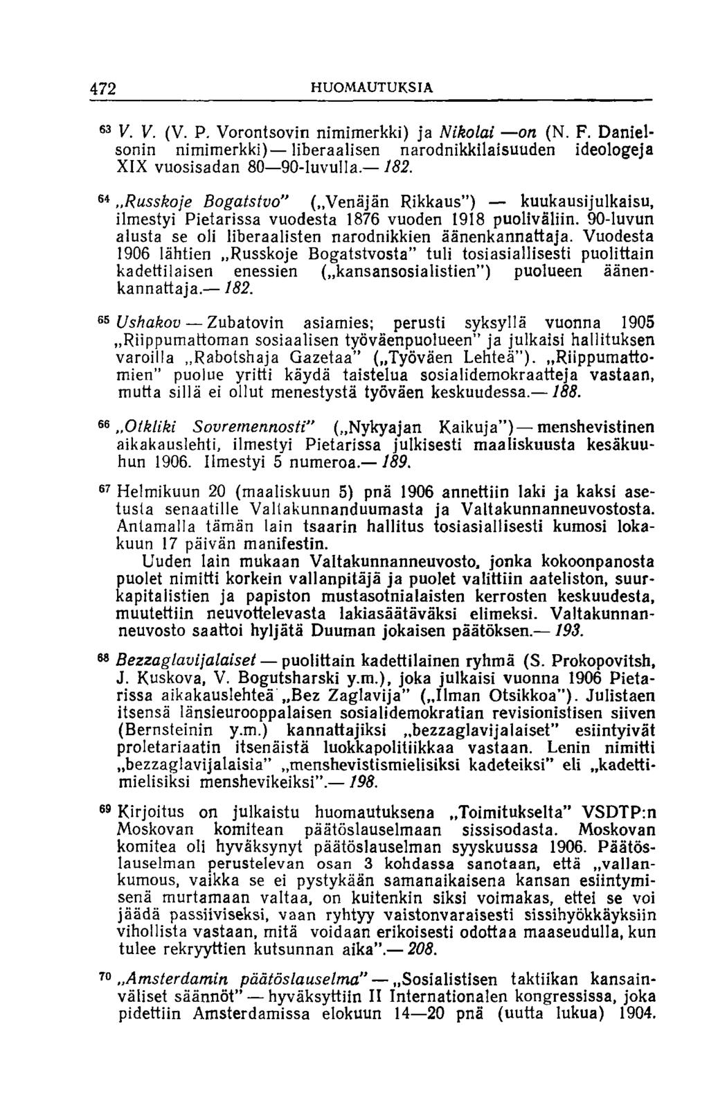 472 HUOMAUTUKSIA 63 V. V. (V. P. Vorontsovin nimimerkki) ja Nikolai on (N. F. Danielsonin nimimerkki) liberaalisen narodnikkilaisuuden ideologeja XIX vuosisadan 80 90-luvulla. 182.