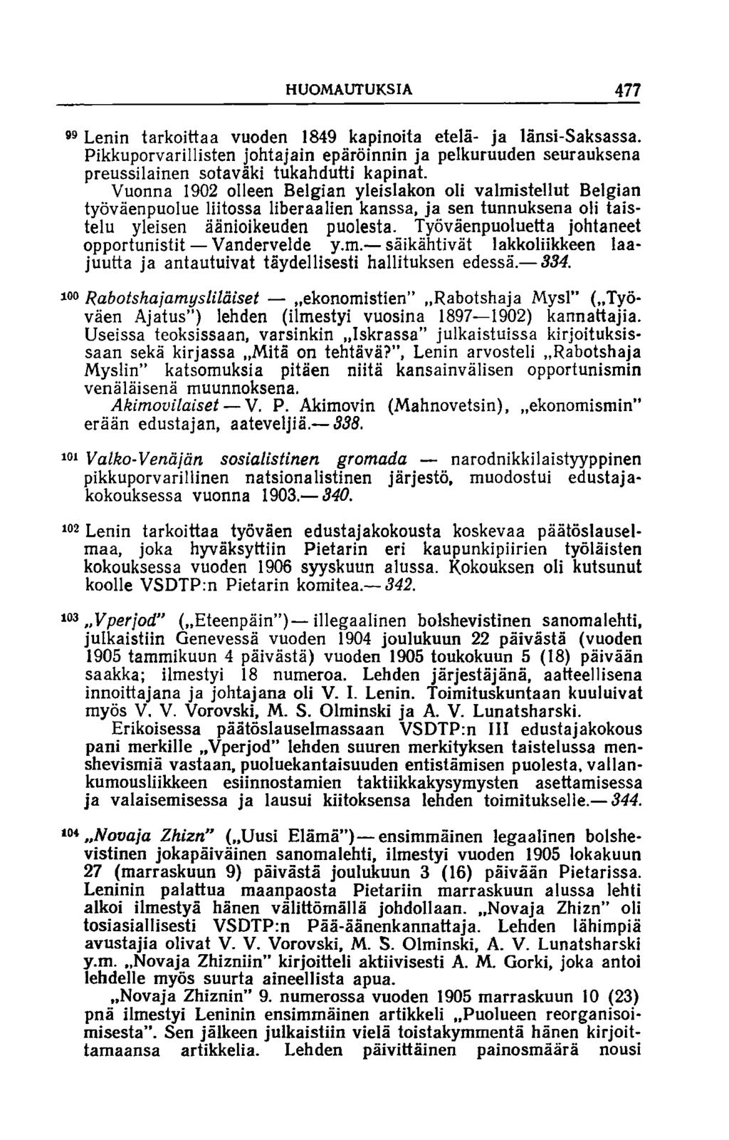 HUOMAUTUKSIA 477 99 Lenin tarkoittaa vuoden 1849 kapinoita etelä- ja länsi-saksassa. Pikkuporvarillisten johtajain epäröinnin ja pelkuruuden seurauksena preussilainen sotaväki tukahdutti kapinat.