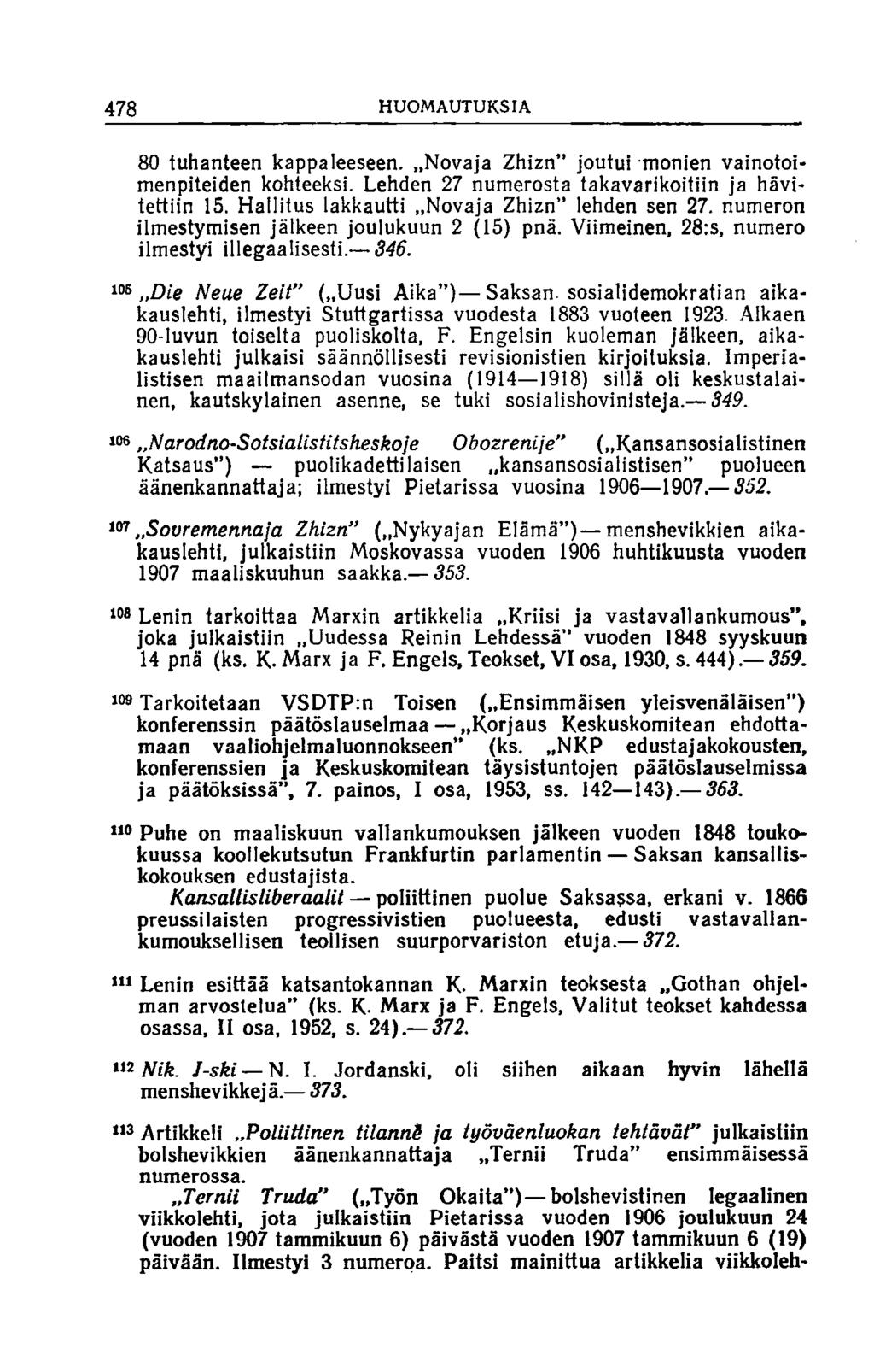 478 HUOMAUTUKSIA 80 tuhanteen kappaleeseen. Novaja Zhizn joutui monien v arotoimenpiteiden kohteeksi. Lehden 27 numerosta takavarikoitiin ja hävitettiin 15.