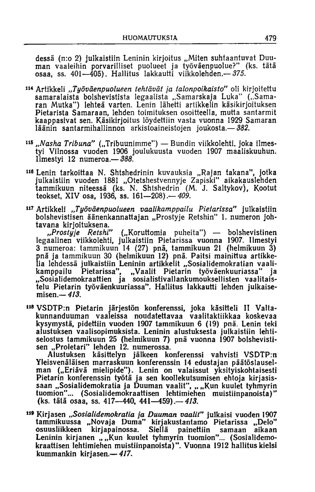 HUOMAUTUKSIA 479 dessä (n:o 2) julkaistiin Leninin kirjoitus Miten suhtaantuvat Duuman vaaleihin porvarilliset puolueet ja työväenpuolue? (ks. tätä osaa, ss. 401 405). Hallitus lakkautti viikkolehden.