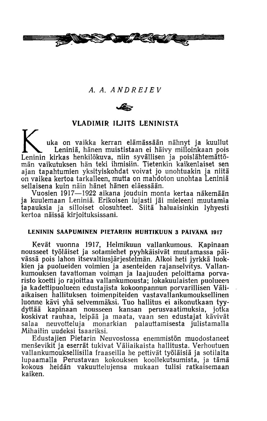 1 A. A. ANDREJEV VLADIMIR ILJITS LENINISTÄ Y IV uka on vaikka kerran elämässään nähnyt ja kuullut JL Leniniä, hänen muististaan ei häivy milloinkaan pois Leninin kirkas henkilökuva, niin syvällisen