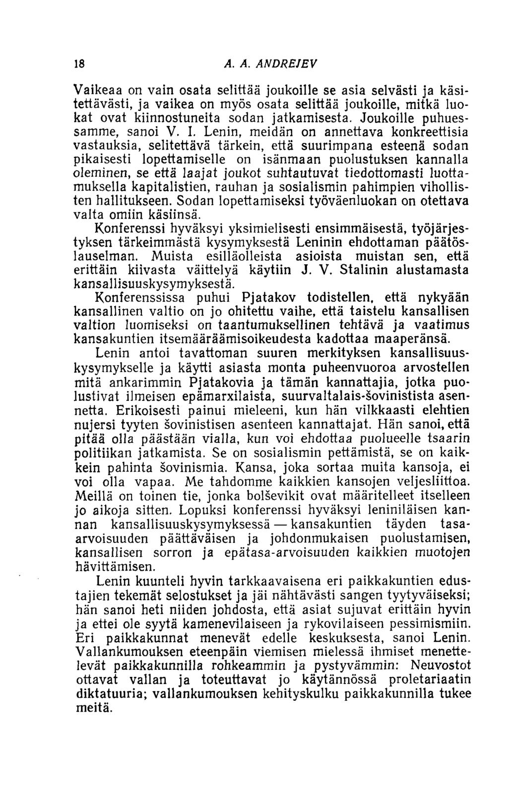 18 A. A. ANDREJEV Vaikeaa on vain osata selittää joukoille se asia selvästi ja käsitettäväsi, ja vaikea on myös osata selittää joukoille, mitkä luokat ovat kiinnostuneita sodan jatkamisesta.