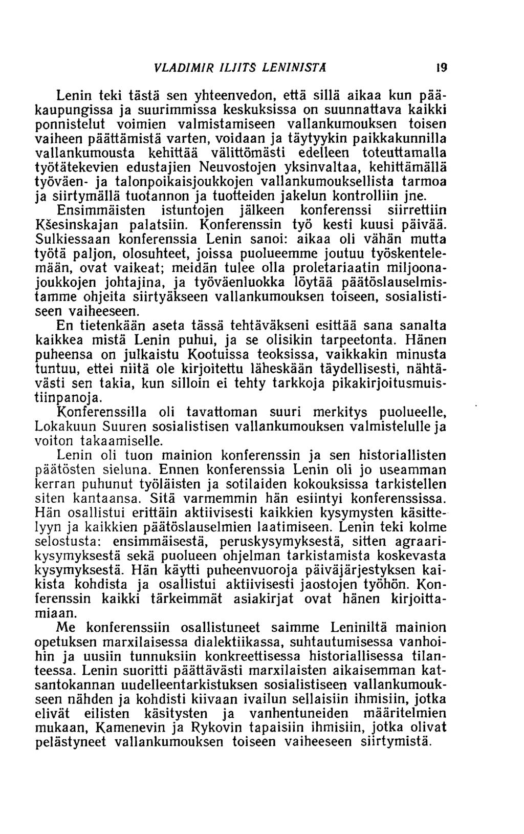 VLADIMIR ILJITS LENINISTÄ 19 Lenin teki tästä sen yhteenvedon, että sillä aikaa kun pääkaupungissa ja suurimmissa keskuksissa on suunnattava kaikki ponnistelut voimien valmistamiseen vallankumouksen