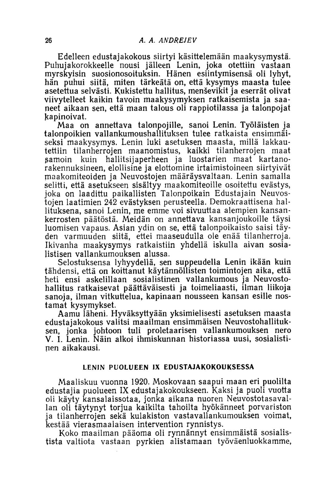 26 A. A. ANDREJEV Edelleen edustajakokous siirtyi käsittelemään maakysymystä. Puhujakorokkeelle nousi jälleen Lenin, joka otettiin vastaan myrskyisin suosionosoituksin.
