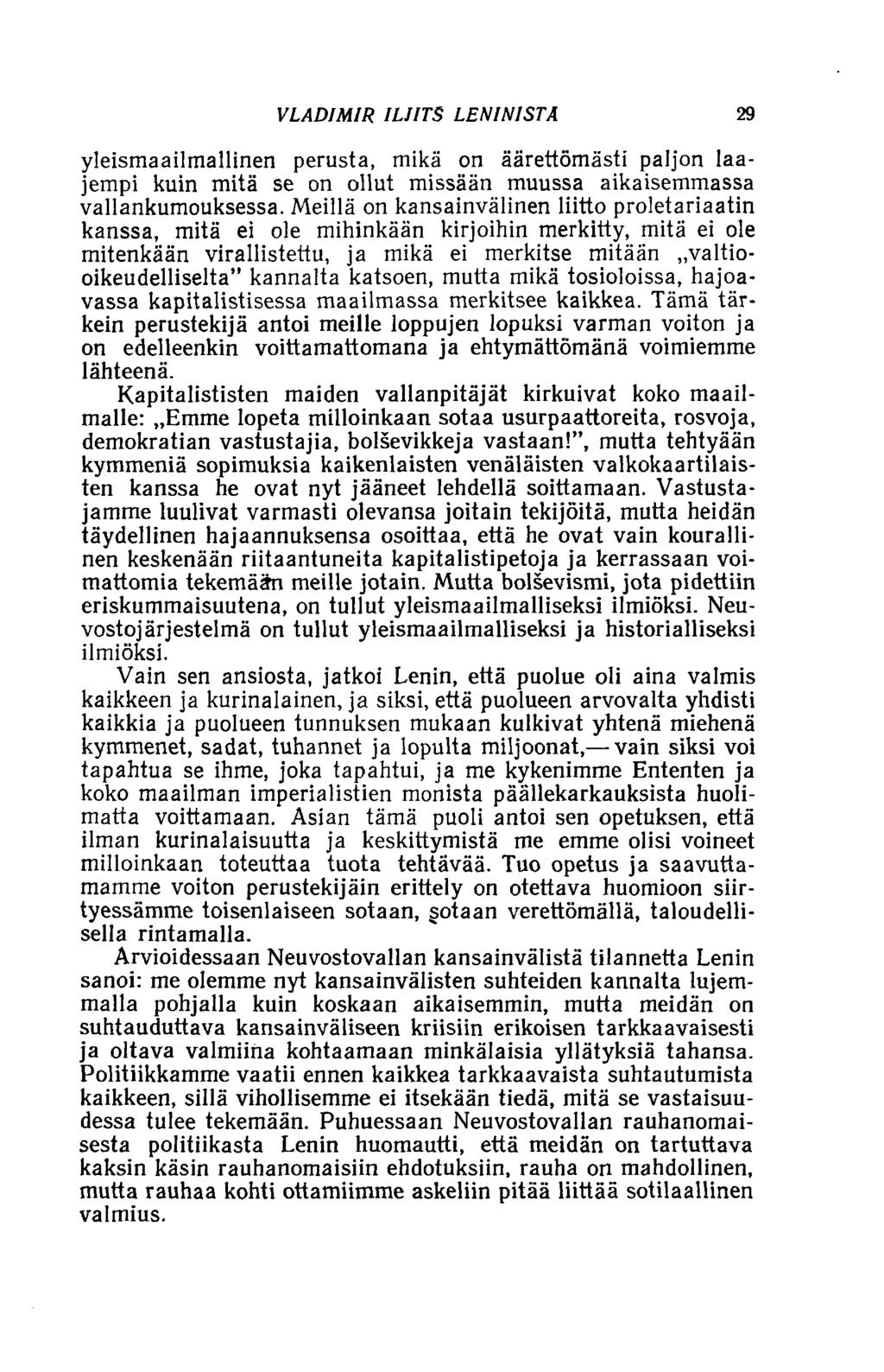 VLADIMIR ILIITS LENINISTÄ 29 yleismaailmallinen perusta, mikä on äärettömästi paljon laajempi kuin mitä se on ollut missään muussa aikaisemmassa vallankumouksessa.