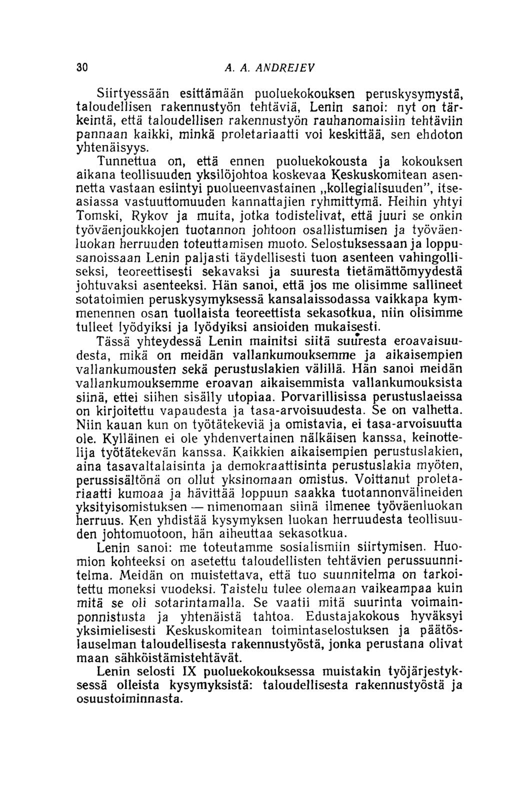 30 A. A. ANDREJEV Siirtyessään esittämään puoluekokouksen peruskysymystä, taloudellisen rakennustyön tehtäviä, Lenin sanoi: nyt on tärkeintä, että taloudellisen rakennustyön rauhanomaisiin tehtäviin